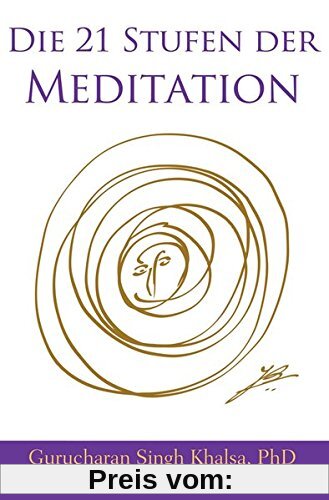 Die 21 Stufen der Meditation: Deutsche Ausgabe, Kundalini Yoga nach Yogi Bhajan